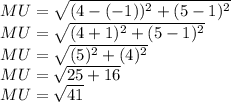 MU=\sqrt{(4-(-1))^2+(5-1)^2}\\MU=\sqrt{(4+1)^2+(5-1)^2}\\MU=\sqrt{(5)^2+(4)^2}\\MU=\sqrt{25+16}\\MU=\sqrt{41}