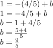 1 = -(4/5) + b\\1 = -4/5 + b\\b = 1 +4/5\\b = \frac{5+4}{5} \\b = \frac{9}{5}