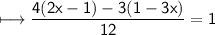 \\ \sf\longmapsto \dfrac{4(2x-1)-3(1-3x)}{12}=1