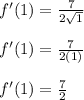 f'(1)=\frac{7}{2\sqrt{1} }\\\\f'(1)=\frac{7}{2(1)}\\\\f'(1)=\frac{7}{2}