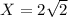 X=2\sqrt{2}