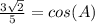 \frac{3\sqrt{2}}{5}=cos(A)