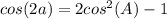 cos(2a)=2cos^2(A)-1