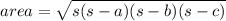 area = \sqrt{s(s -a)(s-b)(s-c)}