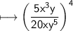\\ \qquad\quad\sf\longmapsto \left(\dfrac{5x^3y}{20xy^5}\right)^4