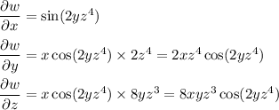 \dfrac{\partial w}{\partial x} = \sin(2yz^4) \\\\ \dfrac{\partial w}{\partial y} = x \cos(2yz^4) \times 2z^4 = 2xz^4 \cos(2yz^4) \\\\ \dfrac{\partial w}{\partial z} = x \cos(2yz^4) \times 8yz^3 = 8xyz^3 \cos(2yz^4)