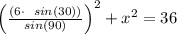 \left(\frac{\left(6\cdot \:\:\:sin\left(30\right)\right)}{sin\left(90\right)}\right)^2+x^2=36