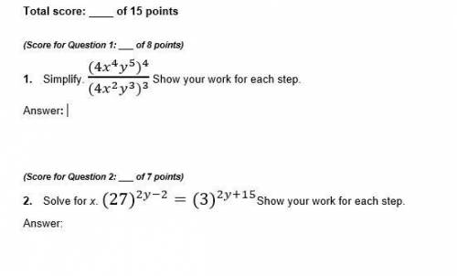 1. Simplify. ((4x^4 y^5 )^4)/((4x^2 y^3 )^3 ) Show your work for each step.  2. Solve for x.