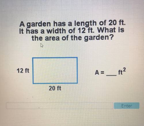 A garden has a length of 20 ft. It has a width of 12 ft. What is the area of the garden ?