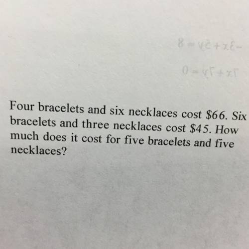 Four bracelets and 6 necklaces cost $66. Six bracelets and three necklaces cost $45. How much does i