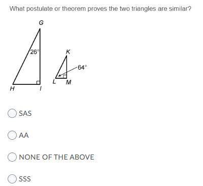 What postulate or theorem proves the two triangles are similar? SASAANONE OF THE ABOVESSS