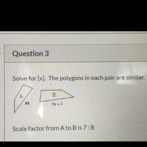 Solve for [x]. The polygons in each pair are similar.  Scale factor from A to B is 7:8.