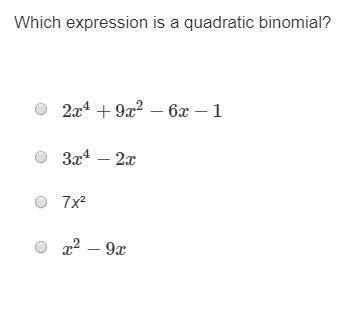 Which expression is a quadratic binomial? 2x4+9x2−6x−1 3x4−2x 7x² x2−9x