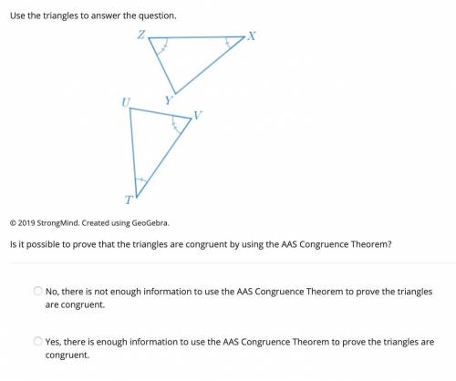 Please help!! Is it possible to prove that the triangles are congruent by using the AAS Congruence T