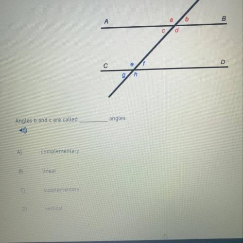 Angle b and C are called __ angles. A) complementary  B) linear C) supplementary D) vertical