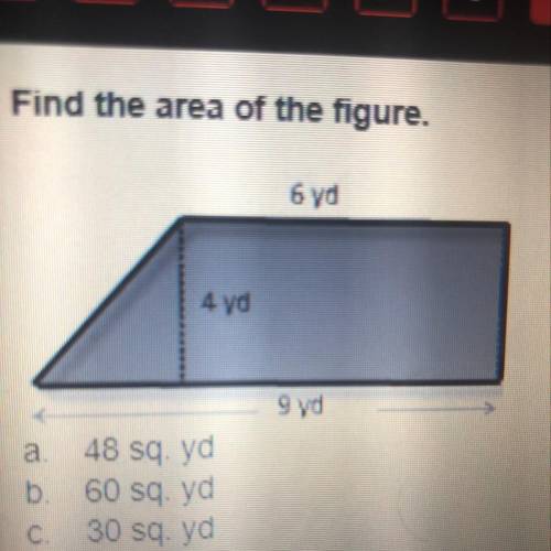 Find the area of the figure. a 48 sq yd b. 60 sq yd C. 30 sq yd d. 42 sq. yd