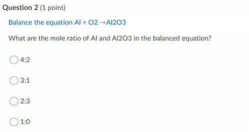 Balance the equation Al + O2 →Al2O3 What are the mole ratio of Al and Al2O3 in the balanced equation