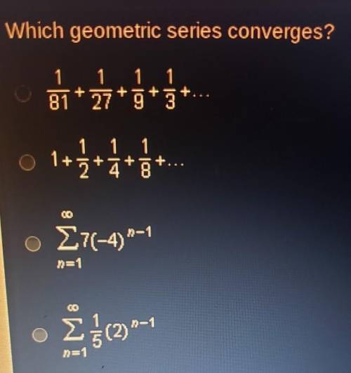 Which geometric series converges?A B C D