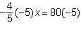 Please answer asap Which shows how to solve the equation -4/5 x = 80 for x in one step? (possible an