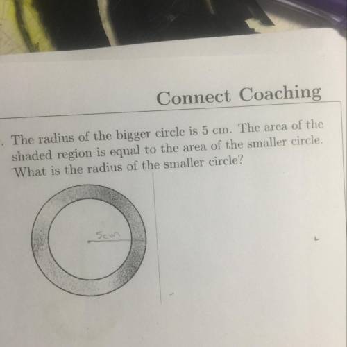 The radius of the bigger circle is 5cm. The area of the shaded region is the same area as the smalle