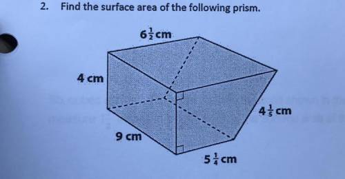 Find the surface area of the following prism. 6 1/2 cm 4 cm 4 1/5 cm  9 cm 5 1/4 cm