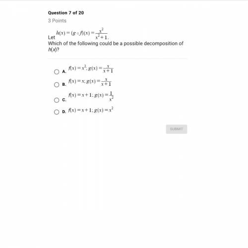 Let h(x)= (g o f)(x)= x^2 / x^2 + 1. Which of the following could be a possible decomposition of h(x