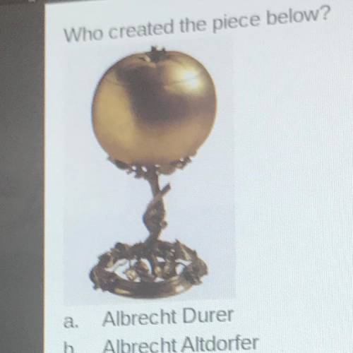 Who created the piece below? a. Albrecht Durer b. Albrecht Altdorfer Krug family d. Riemenschneider
