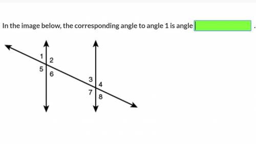 In the image below, the corresponding angle to angle 1 is angle____