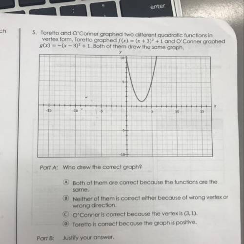 Toretto and O’Conner graphed two different quadratic functions in vertex form. Toretto graphed f(x)=