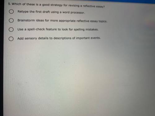 Which of these is a good strategy for revising a reflective essay?