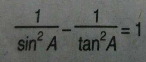 Prove that :1/sin^2A -1/tan^2A =1