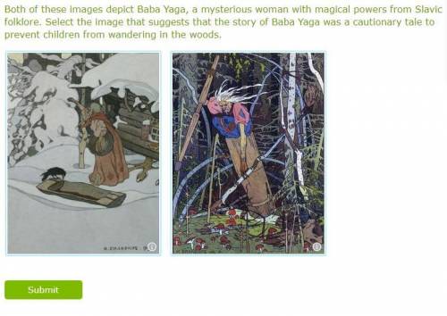 Need Help!! Both of these images depict Baba Yaga, a mysterious woman with magical powers from Slavi