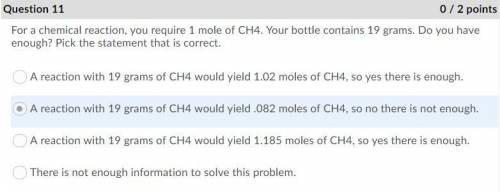 For a chemical reaction, you require 1 mole of CH4. Your bottle contains 19 grams. Do you have enoug