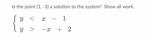 Is the point (1,-3) a solution to the system? Show all work. (see attachment)