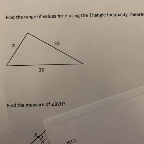 8) Find the range of values for x using the Triangle Inequality Theorem. 23 30