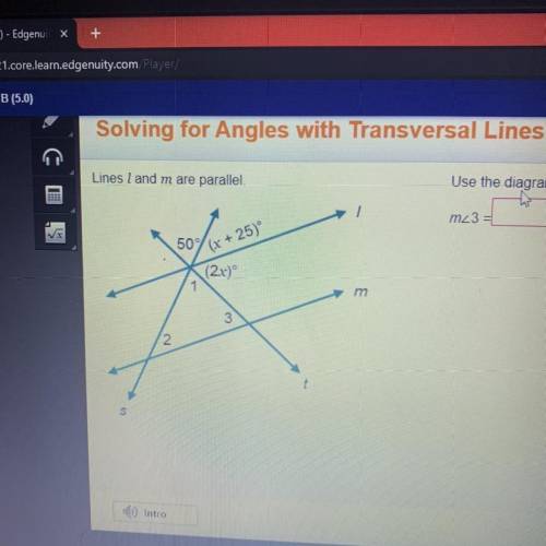 Lines I and m are parallel. Use the diagram to determine the measure of 23. m23 = I 506x + 25) (2x)