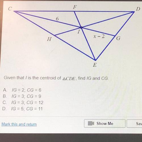 Given that i is the centroid of Angle CDE, find IG and CG. A. IG = 2, CG = 6 B. IG= 3; CG = 9 c.G =