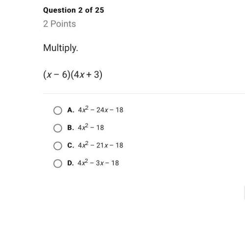 Multiply. (x – 6)(4x + 3) A. 4x2 – 24x – 18 B. 4x2 – 18 C. 4x2 – 21x – 18 D. 4x2 – 3x – 18