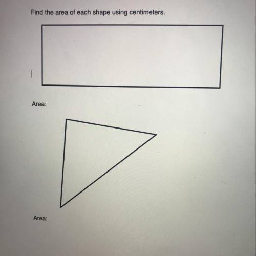 Pls help! Find the area of the shapes using centimeters  Area of rectangle:  Area of triangle: