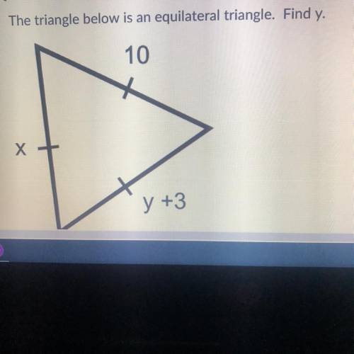 The triangle below is an equilateral triangle. Find y. 10 y+3