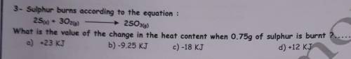 Help Me Plz :)Sulphur burns according to the equation :2S + 3O2 > 2SO3What is the value of the ch