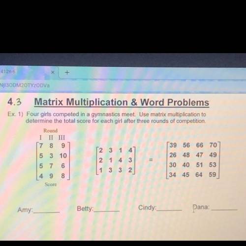 Ex. 1) Four girls competed in a gymnastics meet. Use matrix multiplication to determine the total sc