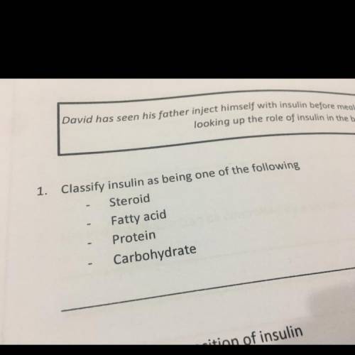 1. Classify insulin as being one of the following Steroid - Fatty acid Protein Carbohydrate