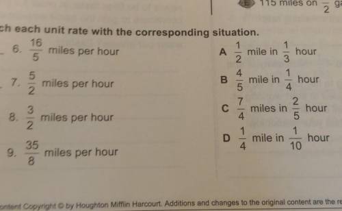 Match each unit rate with the corresponding situation 1. 16/5 A. 1/2 mile in 1/3 hour2. 5/2. B. 4/5