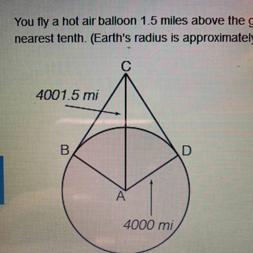 You fly a hot air balloon 1.5 miles above the ground. What is the measure of arc BD, the portion of