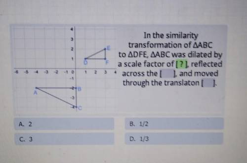 In the similaritytransformation of ABCto ADFE, AABC was dilated bya scale factor of [?], reflected4