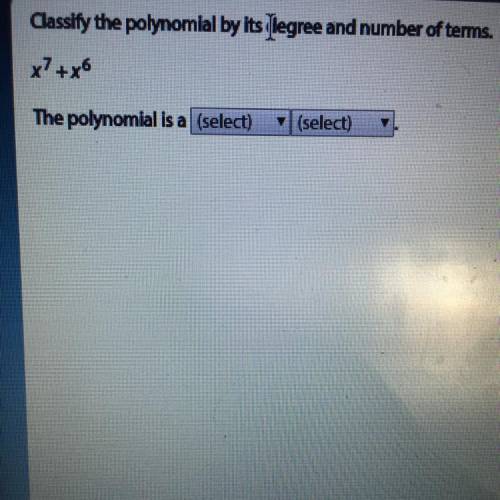 X^7+x^6 the polynomial is a ?