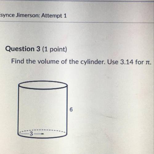 Find the volume of the cylinder. Use 3.14 for A.