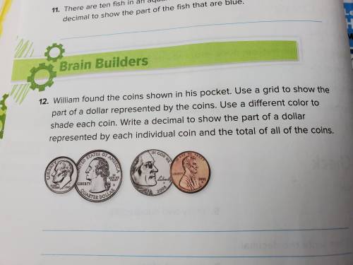 William found the coins shown in his pocket. Use a grid to show the pary of a dollar represented by