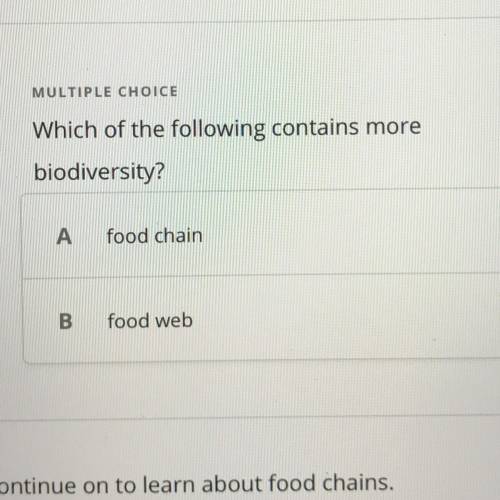 Which of the following contains more biodiversity?  A. food chain  B. food web